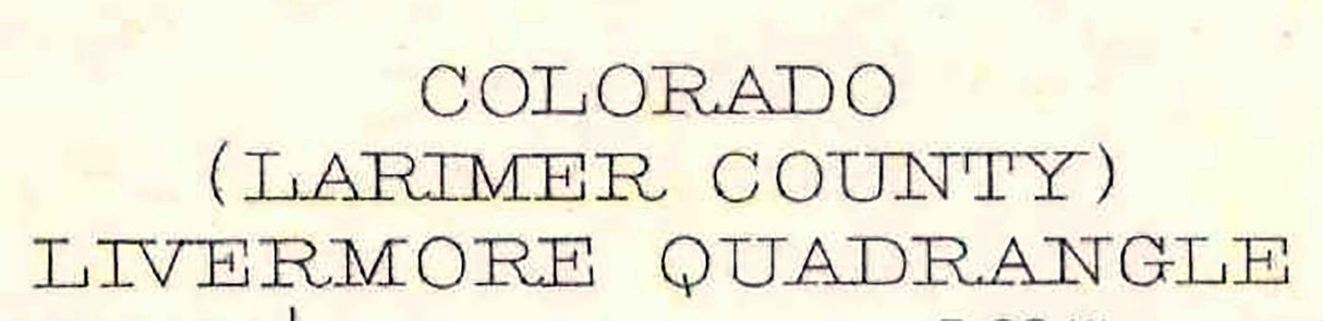 1907 Topo Map of Livermore Colorado