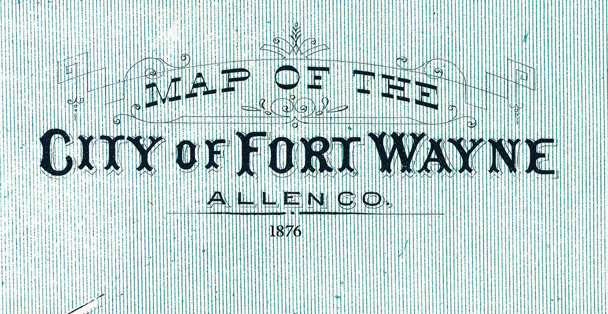 1876 Map of City of Fort Wayne Allen County Indiana