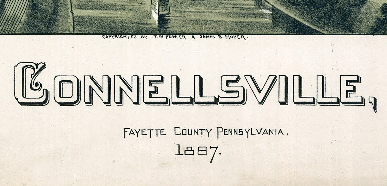 1897 Panoramic Map of Connellsville Fayette County Pennsylvania