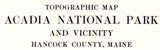 1956 Topo Map of Acadia National Park Hancock County Maine