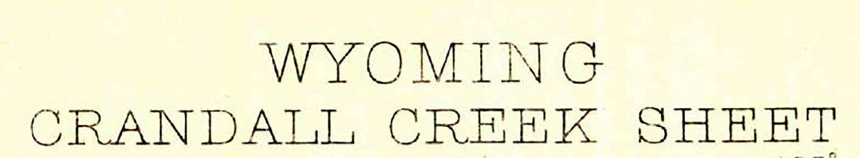 1896 Topo Map of Crandall Creek Wyoming Yellowstone