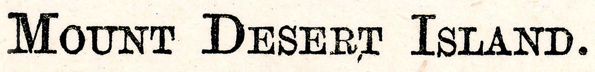 1885 Map of Mount Desert Island Maine
