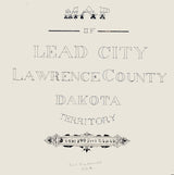 1889 Map of Lead City Lawrence County Dakota Territory