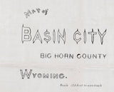1896 Map of Basin City Big Horn County Wyoming
