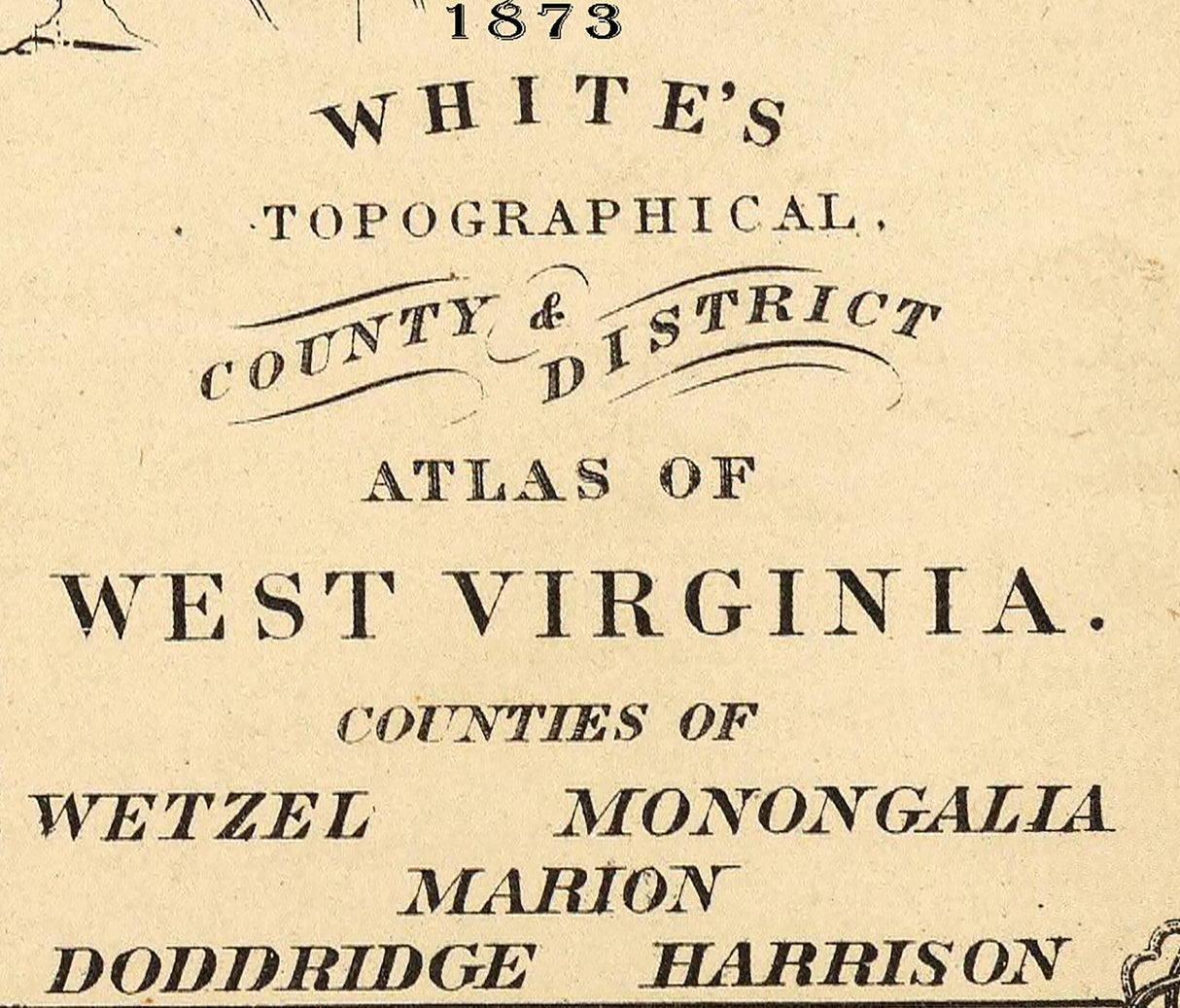 1873 Map of Wetzel Monongalia Marion Doddridge and Harrison County West Virginia