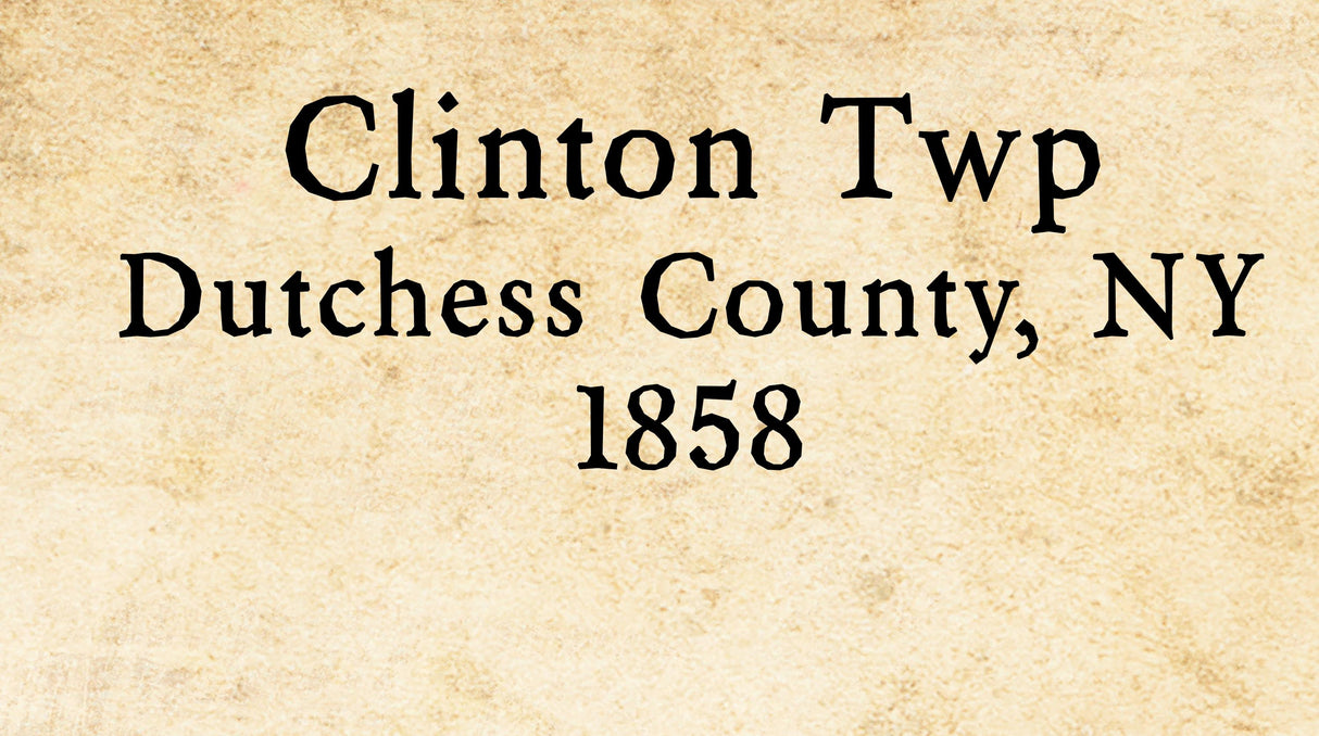 1858 Map of Clinton Township Dutchess County New York